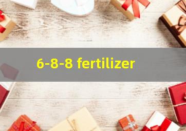  6-8-8 fertilizer
